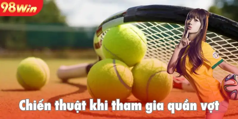 Áp dụng chiến thuật đỉnh cao khi tham gia cược quần vợt